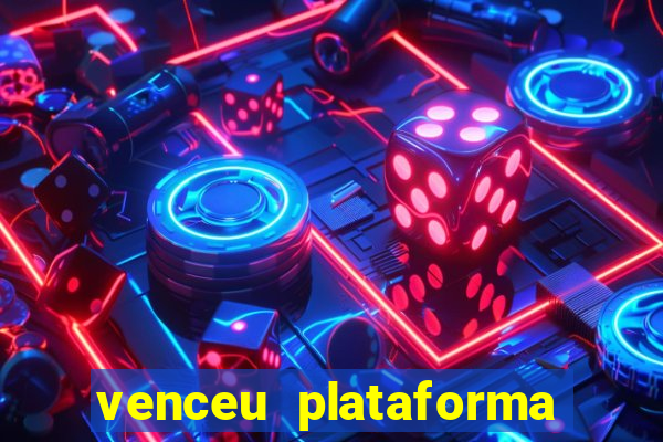 venceu plataforma de jogos